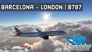 ✈️ MICROSOFT FLIGHT SIMULATOR 2020 | BARCELONA, SPAIN - LONDON, UK | BA B787 - AcePilotHD
