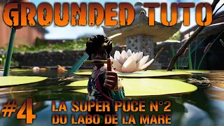 [ TUTO / GUIDE ] GROUNDED #4 LA SUPER PUCE N°2 LE LABORATOIRE DE LA MARE | GROUNDED SOLO FR