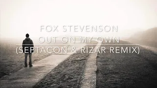 Fox Stevenson - Out on my own (septacon x RiZaR Remix)