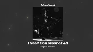 I Need You Most of All - Stephen Sanchez (Slowed + Reverb)