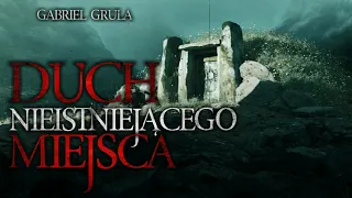 Duch nieistniejącego miejsca - CreepyPasta [Finał CreepyWyzwanie vol. 8]