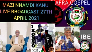 MAZI NNAMDI KANU LIVE BROADCAST 27TH APRIL 2021