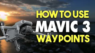 DJI Mavic 3 Waypoints For Beginners - Ultimate How To Guide | DansTube.TV