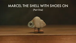 the beauty of Marcel the Shell with Shoes On (Part 1)