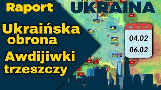 Raport Ukraina. Ukraińska obrona Awdijiwki trzeszczy , 04.02 - 06.02.24