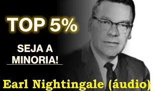 Earl Nightingale - TOP 5% - PARE DE SE CONFORMAR (áudio)