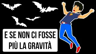 Che cosa Succederebbe se non ci Fosse più la Gravità