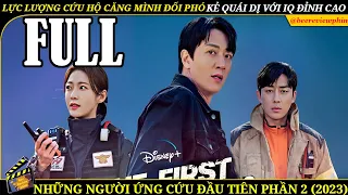 REVIEW PHIM HÀN- NHỮNG NGƯỜI ỨNG CỨU ĐẦU TIÊN 2 FULL - LỰC LƯỢNG CỨU HỘ CĂNG MÌNH ĐỐI PHÓ KẺ QUÁI DỊ