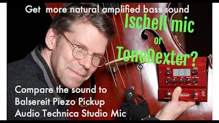 Double bass amplification: ToneDexter / Ischell / Balsereit PU compared to a studio mic (AT 4060)