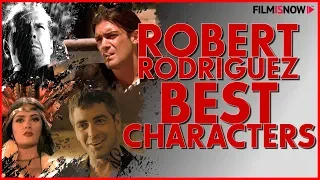 BEST ROBERT RODRIGUEZ MOVIE CHARACTERS | From the Dangerous to Charming