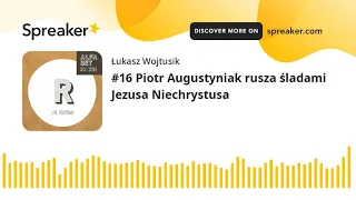 #16 Piotr Augustyniak rusza śladami Jezusa Niechrystusa