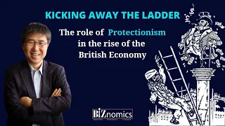 How Britain used Protectionism to become a Developed Economy l Prof. Ha Joon Chang l BiZnomics