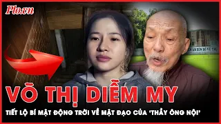 Võ Thị Diễm My đã tiết lộ bí mật động trời về mật đạo của ‘thầy ông nội’ ở Tịnh thất Bồng Lai? | PLO