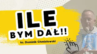 Ile bym dał - ks. Dominik Chmielewski