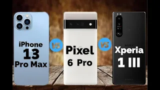 Apple iPhone 13 Pro Max vs Google Pixel 6 Pro vs Sony Xperia 1 III  | Comparison