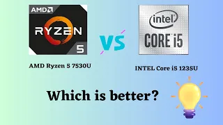 AMD Ryzen 5 7530U vs INTEL Core i5 1235U: Which is the Right Processor for You?