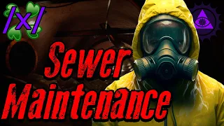 Sewer Maintenance | 4chan /x/ Subterranean Greentext Stories Thread