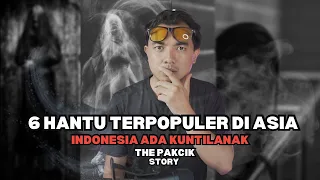 THE PAKCIK STORY : KISAH 6 HANTU TERPOPULER DI ASIA, INDONESIA PALING SERAM