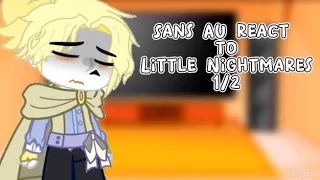 Sans AU‘s react to Little Nightmares || 1/2