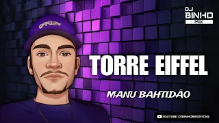 TORRE EIFFEL - DJ BINHO MIX E MANU BAHTIDÃO (RemixTecnoMelody)