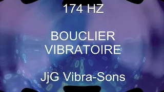 174 Hz BOUCLIER VIBRATOIRE