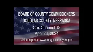 Board of County Commissioners Douglas County Nebraska meeting April 23, 2024