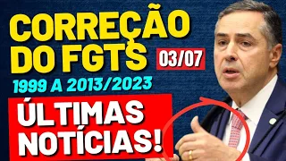 [HOJE NO STF] Correção do FGTS 1999 a 2013/2023 Últimas Notícias 03/07