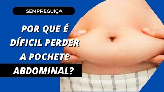 Por que é tão difícil perder a gordura da pochete?