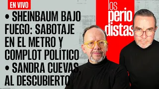 #EnVivo |#LosPeriodistas| Sheinbaum: Complot político y sabotaje en L3| Sandra Cuevas al descubierto