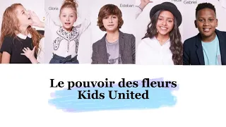 Kids United - Le pouvoir des fleurs (paroles)