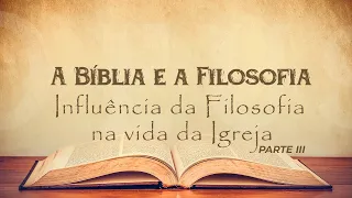 09/05/2024 - ICM - [A Bíblia e a Filosofia] - Tema: Influência da Filosofia na vida da Igreja 3- 10h