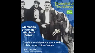 Memories of the men who built Britain: Reminiscence with Ultan Cowley