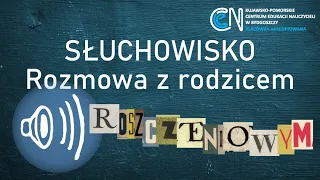 "Rozmowa z rodzicem ROSZCZENIOWYM" - słuchowisko (+ komentarz)