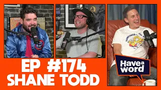 Shane Todd | Have A Word Podcast #174