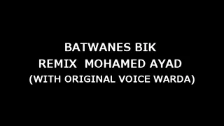 BATWANES BIK - REMIX  MOHAMED AYAD (WITH ORIGINAL VOICE WARDA)