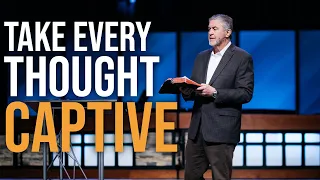 Take Every Thought Captive | Pastor Steve Gaines