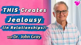 Jealousy In Men (& Women)!  With Dr. John Gray