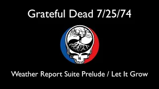 Grateful Dead - Weather Report Suite Prelude / Let It Grow - 7/25/74