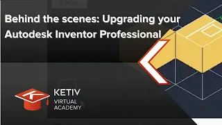 Upgrading Autodesk Inventor Professional | KETIV Virtual Academy