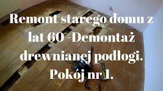 Remont starego domu - Demontaż drewniane podłogi. ZRÓB TO SAM  #1