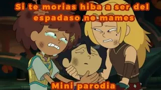 Si Te Morias Hiba A Ser Del Espadaso No Mames // mini parodia de Amphibia