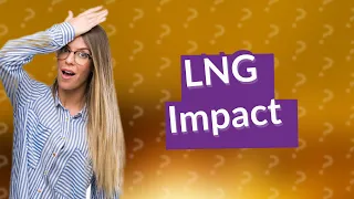 Is LNG good or bad for the environment?