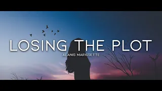 Alanis Marissette - Losing The Plot (Lyrics)