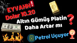 EYVAHH Dolar 10.20..!! Altın Gümüş Platin Daha Artar mı..? Petrol Uçuyor..!