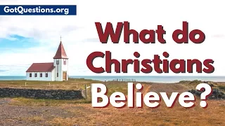 What is Christianity & What do Christians believe? | Christianity Defined | GotQuestions.org