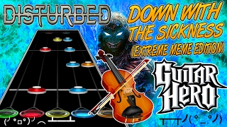 Down With The Sickness (Extreme Meme Edition) -- Guitar Hero Custom Song