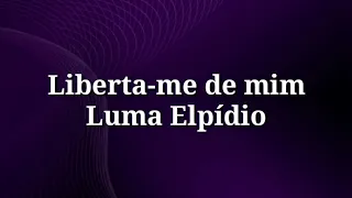 Liberta-me de mim (playback legendado) Luma Elpídio