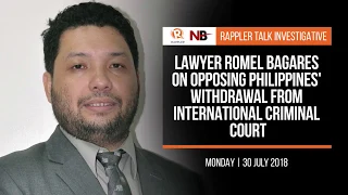 Rappler Talk: Lawyer Romel Bagares on PH withdrawal from Int'l Criminal Court