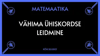 Vähima ühiskordse leidmine - MATEMAATIKA - KÕIK SELGEKS!