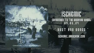 Ischemic - Rust and Bones (New Single 2024)